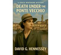 Death Under the Ponte Vecchio: 6 (Grace Whitmore Mystery)