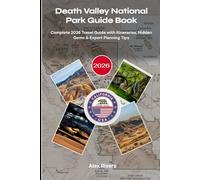 Death Valley National Park Guide Book 2026: Complete 2026 Travel Guide with Itineraries, Hidden Gems & Expert Planning Tips
