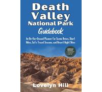 Death Valley National Park Guidebook: An On-the-Ground Planner for Scenic Drives, Short Hikes, Safe Travel Seasons, and Desert Night Skies (Global Travel Guide Series)