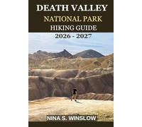 DEATH VALLEY NATIONAL PARK HIKING GUIDE 2026 - 2027: A Complete Trail Guide to Extreme Desert Landscapes, Hidden Canyons, and Iconic Valley Views (The Ultimate Hiking Guide Series)
