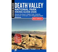 Death Valley National Park Hiking Guide 2026: Discover the Desert’s Hidden Trails, Treasures, Spectacular Landscapes, and Unforgettable Desert Adventures