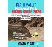 DEATH VALLEY NATIONAL PARK HIKING GUIDE 2026: Essential Trails, Safety Secrets, and Insider Tips for Exploring America's Hottest Desert Wilderness