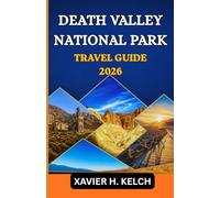 Death Valley National Park Travel Guide 2026: Discover Extraordinary Desert Landscapes, Hidden Wonders, and Unforgettable Adventures