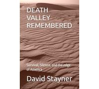 DEATH VALLEY REMEMBERED: Survival, Silence, and the edge of America