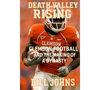 Death Valley Rising: Clemson Football and the Making of a Dynasty (Saturdays of Legend)