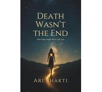 Death Wasn't the End: How Dying Taught Me to Truly Live