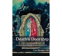 Death's Doorstep: Near-Death Experiences, Angel Rescues, & Spirit Warnings