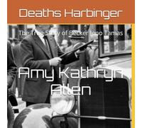 Deaths Harbinger: The True Story of Becker Jeno Tamas: 1