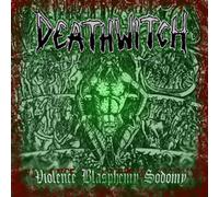 Deathwitch - Violence Blasphemy Sodomy