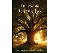 Debaixo do Carvalho: Uma profunda experiência com Deus.