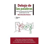 Debajo de las palabras: Cómo la Comunicación No Violenta puede mejorar tu vida (ACTUAL)