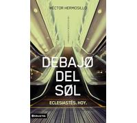 Debajo del sol: Eclesiastés. Hoy. (de Lo Celestial A Lo Terrenal)