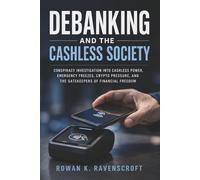 Debanking and the Cashless Society: Conspiracy Investigation into Cashless Power, Emergency Freezes, Crypto Pressure, and the Gatekeepers of Financial Freedom