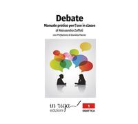 Debate. Manuale pratico per l’uso in classe: con Prefazione di Daniela Paone (Didattica)