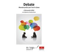 Debate. Manuale pratico per l’uso in classe (Didattica)