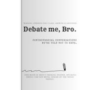 Debate me, Bro. Controversial conversations we're told not to have: Taboo quiz book with difficult questions about relationships, Morality, beliefs ... Funny Gift for Family, Friends and Partners.