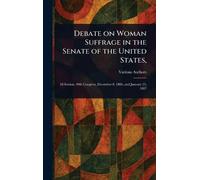 Debate on Woman Suffrage in the Senate of the United States,