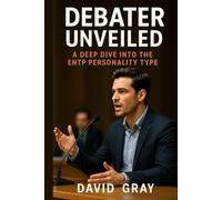 Debater Unveiled: A Deep Dive into the ENTP Personality Type: ENTP (MBTI Deep Dives)