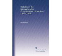 Debates in the Massachusetts Constitutional convention, 1917-1918: Volume 3