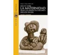 debates sobre la maternidad: desde una perspectiva historica (sig los