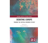 Debating Europe: Towards the Critical Informed Citizen? (Routledge Advances in European Politics)