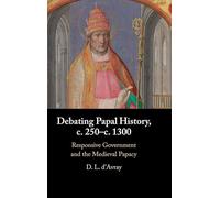 Debating Papal History, c. 250-c. 1300: Responsive Government and the Medieval Papacy
