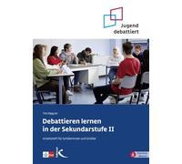 Debattieren lernen in der Sekundarstufe II: Arbeitsheft für Schülerinnen und Schüler