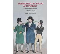 'Debauchery, ill blood and perjury': Louth elections, c. 1700-c. 1835