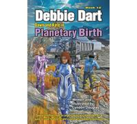 Debbie Dart with Dawn, Kate and Isaac in Planetary Birth: Adventure on a runaway planet (Debbie Dart Adventures)