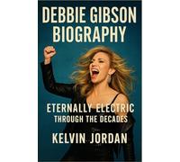 DEBBIE GIBSON BIOGRAPHY: ETERNALLY ELECTRIC THROUGH THE DECADES