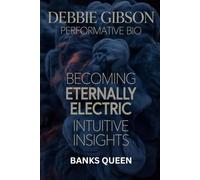 Debbie Gibson Performative Bio: Becoming ETERNALLY ELECTRIC, intuitive insights