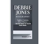 DEBBIE JONES BIOGRAPHY: Lights, Camera, One Chance - The Story Behind the Face You Almost Missed