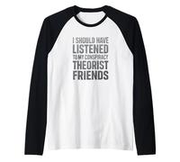 Debería Haber escuchado a mis Amigos teóricos de la conspiración Camiseta Manga Raglan