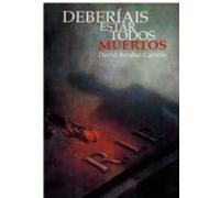 Deberiais Estar Todos Muertos