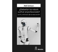 ¿Deberían los robots sustituir al profesorado? La IA y el futuro de la educación | Neil Selwyn