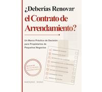 ¿Deberías Renovar el Contrato de Arrendamiento?: Un Marco Práctico de Decisión para Propietarios de Pequeños Negocios (Serie de Decisiones para Pequeños Negocios)