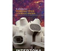 DEBERIAS VENIR CONMIGO AHORA | M.john Harrison