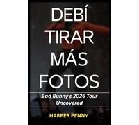 DeBí Tirar Más Fotos: Bad Bunny's 2026 Tour Uncovered