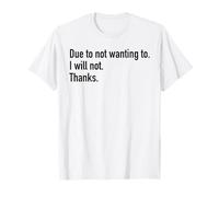 Debido a no querer, no lo haré Gracioso Humor Sarcasmo Camiseta
