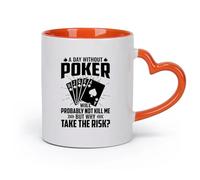 DEBINGY cerámica Taza de Café Un día sin póker probablemente no me mate, pero ¿por qué correr el riesgo? Citas gráficas del póker （11oz/320ml） Apto para lavavajillas Naranja