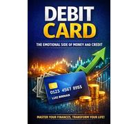 Debit Card: The Emotional Side of Money and Credit - Master Your Finances, Transform Your Life!