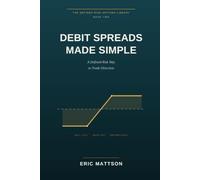 Debit Spreads Made Simple: A Defined-Risk Way to Trade Direction - Bull Call and Bear Put Spreads, and How to Stop Overpaying for a Market View: 2 (The Defined-Risk Options Library)