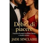 Debiti di Piacere: 9 storie di corpi in affitto, favori e ricatti erotici (Labirinti del Desiderio)