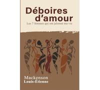 Déboires d'amour: Les 7 femmes qui ont jalonné ma vie