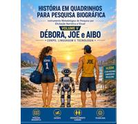 Débora, Joe e Aibo: Corpo, Linguagem e Tecnologia. História em Quadrinhos para Pesquisa Biográfica: História em Quadrinhos para Pesquisa Biográfica (Teoria dos Humores)