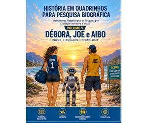 Débora, Joe e Aibo: Corpo, Linguagem e Tecnologia. História em Quadrinhos para Pesquisa Biográfica: História em Quadrinhos para Pesquisa Biográfica (Teoria dos Humores)