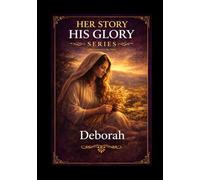 Deborah: A Biblical Leadership Study (Her Story His Glory)