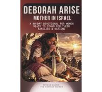Deborah Arise - Mother In Isreal Devotional: A 40-Day Devotional for Women Ready To Stand For Their Families & Nations (DEBORAH WARFARE SERIES)