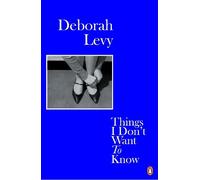 Deborah Levy Things I Don't Want to Know (Tapa blanda) Living Autobiography