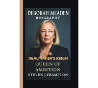 DEBORAH MEADEN: THE DEALMAKER’S REIGN QUEEN OF AMBITION